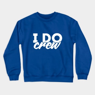I Do Crew - Wedding Party Design Crewneck Sweatshirt